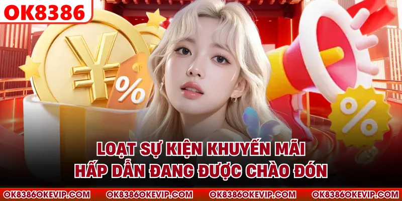 Loạt sự kiện khuyến mãi hấp dẫn đang được chào đón