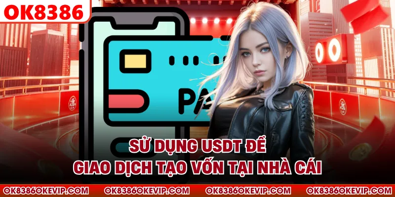 Sử dụng USDT để giao dịch tạo vốn tại nhà cái