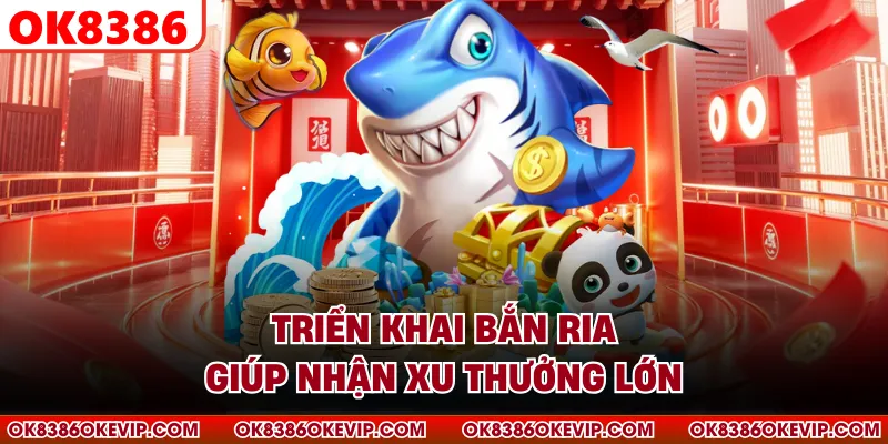 Triển khai bắn ria giúp nhận xu thưởng lớn
